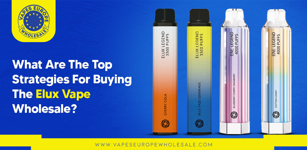 What Are The Top Strategies For Buying The Elux Vapes Wholesale?